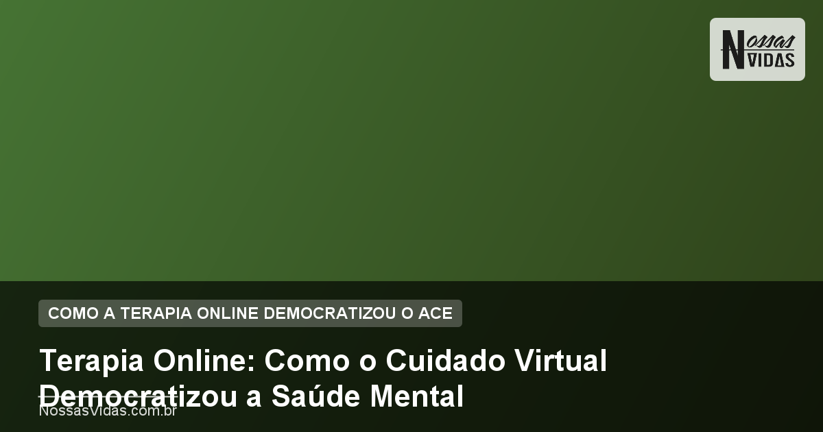 Terapia Online: Como o Cuidado Virtual Democratizou a Saúde Mental