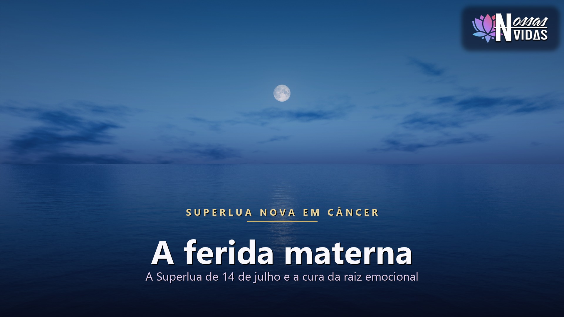 Superlua Nova em Cancer sobre o mar a noite, simbolizando a cura da ferida materna e o cuidado com a raiz emocional