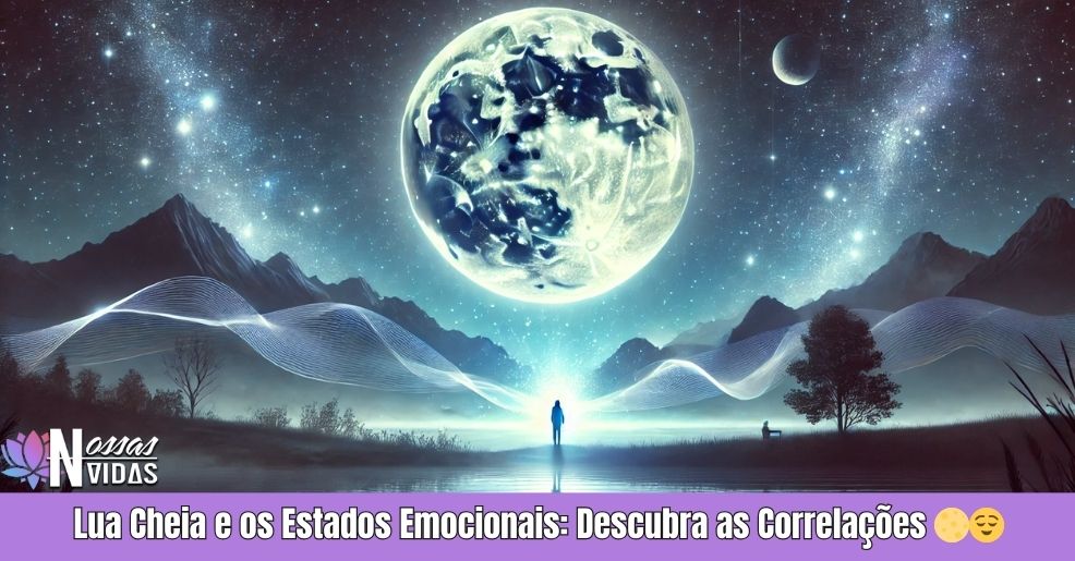 O Poder da Lua Cheia nas Emoções: Revelações e Conexões 🌝💫